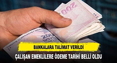Bankalara talimat verildi, çalışan emeklilere ödeme tarihi belli oldu