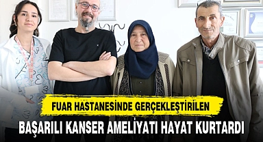 BAŞARILI KANSER AMELİYATI HAYAT KURTARDI