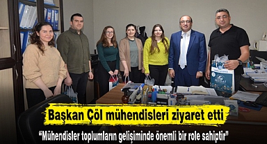 Başkan Çöl mühendisleri ziyaret etti