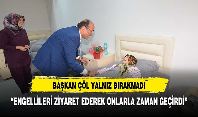 BAŞKAN DR. MUSTAFA ÇÖL’DEN ENGELLİ BAKIM MERKEZİNE  ZİYARET