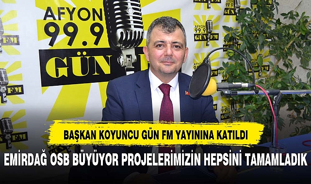 Başkan Koyuncu Gün FM yayını'na konuk oldu:" vaadettiğimiz tüm projeleri tamamladık"