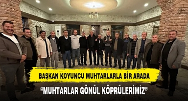 Başkan Koyuncu Muhtarlarla bir araya geldi