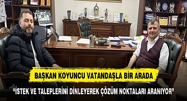 Başkan Koyuncu vatandaşlarla bir araya gelmeye devam ediyor