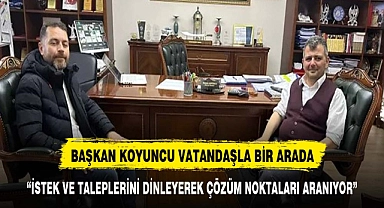 Başkan Koyuncu vatandaşlarla bir araya gelmeye devam ediyor