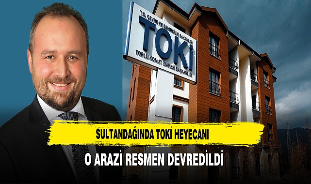 Başkan Mehmet Aldırmaz Açıkladı. O Arazi Resmen  TOKİ'ye Devredildi
