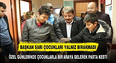 Başkan Sarı çocukları özel günlerinde yalnız bırakmadı