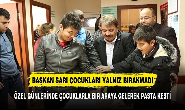 Başkan Sarı çocukları özel günlerinde yalnız bırakmadı