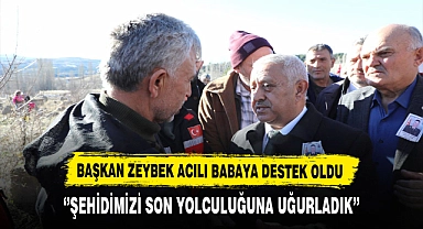 Başkan Zeybek Acılı Babaya Destek Oldu.