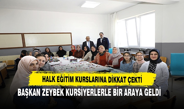 Başkan Zeybek Kursiyerlerle Bir Araya Geldi. Halk Eğitim Kurslarına Dikkat Çekti