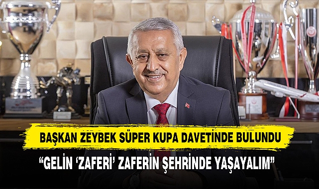 Başkan Zeybek Süper Kupa Davetinde Bulundu