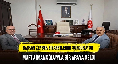 Başkan Zeybek  Ziyaretlerini Sürdürüyor. Müftü İmamoğlu'yla Bir Araya Geldi