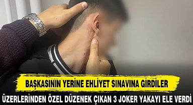 BAŞKASININ YERİNE EHLİYET SINAVINA GİRDİLER