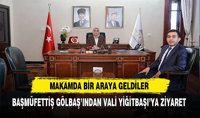 Başmüfettiş Gölbaş'ından Vali Yiğitbaşı'ya Ziyaret