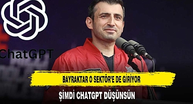 BAYRAKTAR O SEKTÖR'E DE GİRİYOR