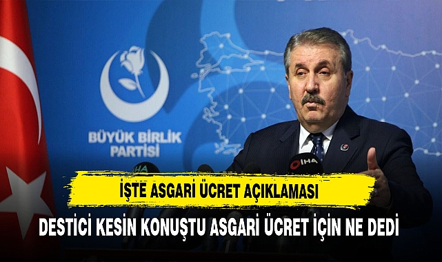 BBP Lideri Destici Net İşte Asgari Ücret Açıklaması
