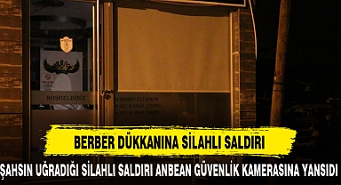 BERBER DÜKKANINA SİLAHLI SALDIRI