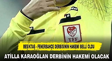 BEŞİKTAŞ - FENERBAHÇE DERBİSİNİN HAKEMİ BELLİ OLDU