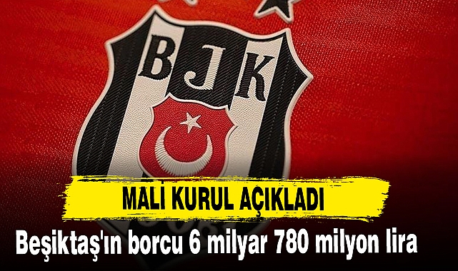 Beşiktaş'ın borcu 6 milyar 780 milyon lira
