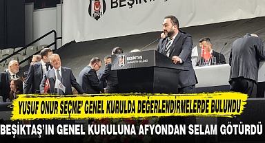 BEŞİKTAŞ'IN GENEL KURULUNA AFYONDAN SELAM GÖTÜRDÜ
