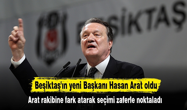 Beşiktaş'ın yeni Başkanı Hasan Arat oldu