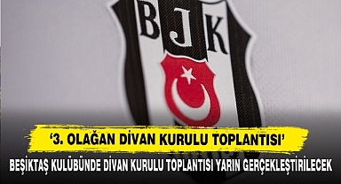 BEŞİKTAŞ KULÜBÜNDE DİVAN KURULU TOPLANTISI YARIN GERÇEKLEŞTİRİLECEK