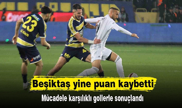 Beşiktaş yine puan kaybetti