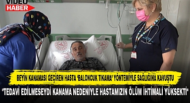 Beyin Kanaması Geçiren Hasta 'Baloncuk Tıkama' Yöntemiyle Sağlığına Kavuştu