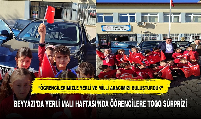 BEYYAZI’DA YERLİ MALI HAFTASI’NDA ÖĞRENCİLERE TOGG SÜRPRİZİ