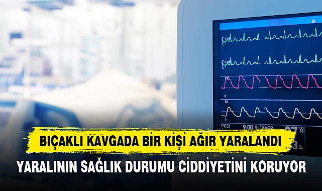 Bıçaklı Kavgada Bir Kişi Ağır Yaralandı