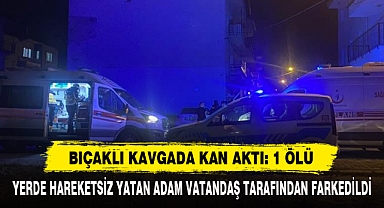 Bıçaklı Kavgada Kan Aktı: 1 Ölü