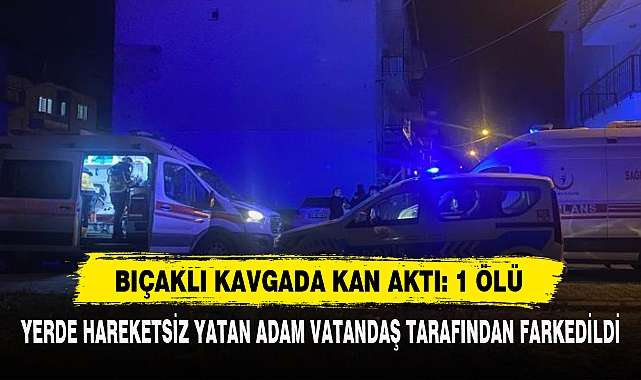 Bıçaklı Kavgada Kan Aktı: 1 Ölü
