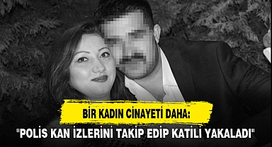 BİR KADIN CİNAYETİ DAHA: