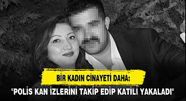 BİR KADIN CİNAYETİ DAHA: