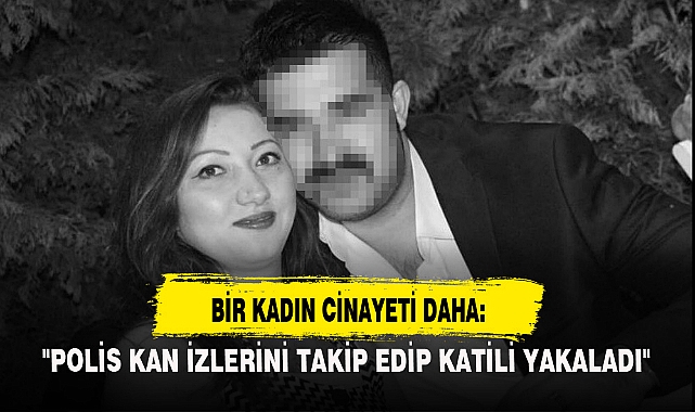BİR KADIN CİNAYETİ DAHA: