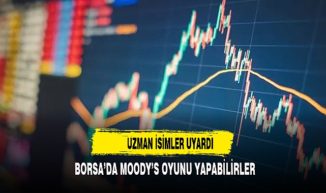 Borsa Dedektifi: Borsada Moody’s oyununa dikkat!