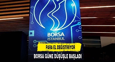 BORSA GÜNE DÜŞÜŞLE BAŞLADI