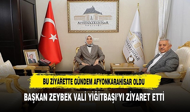 Bu Ziyaretin Gündemi  Afyonkarahisar Oldu. Başkan Zeybek Valiyi Ziyaret Etti