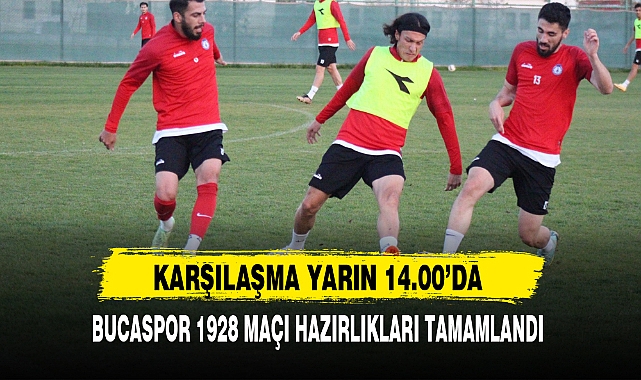 BUCASPOR 1928 MAÇI HAZIRLIKLARI TAMAMLANDI