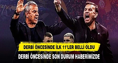 BÜYÜK DERBİ ÖNCESİNDE KADROLAR BELLİ OLDU