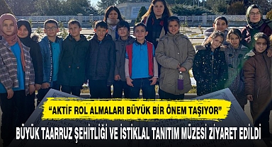 BÜYÜK TAARRUZ ŞEHİTLİĞİ VE İSTİKLAL TANITIM MÜZESİ ZİYARET EDİLDİ