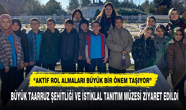 BÜYÜK TAARRUZ ŞEHİTLİĞİ VE İSTİKLAL TANITIM MÜZESİ ZİYARET EDİLDİ