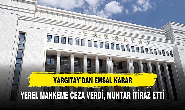 Yargıtay'dan emsal karar: Muhtar tebligatı götürmekle sorumlu değil