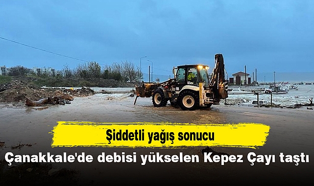 Çanakkale'de debisi yükselen Kepez Çayı taştı