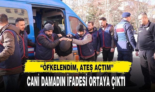 CANİ DAMADIN İFADESİ ORTAYA ÇIKTI