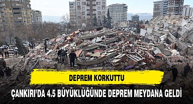 Çankırı'da 4.5 büyüklüğünde deprem