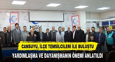 CANSUYU, İLÇE TEMSİLCİLERİ İLE BULUŞTU