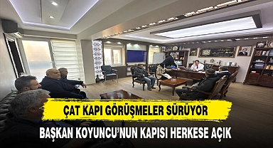 Çat Kapı Görüşmeler Sürüyor. Başkan Koyuncu'nun Kapısı Herkese Açık
