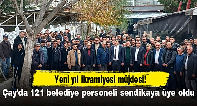Çay'da 121 belediye personeli sendikaya üye oldu