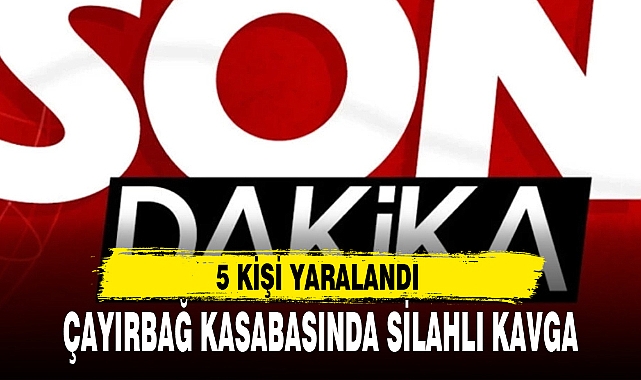 ÇAYIRBAĞ KASABASINDA SİLAHLI KAVGA!