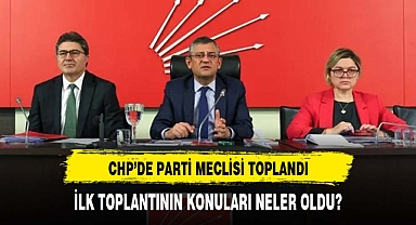 CHP'de Parti Meclisi toplandı